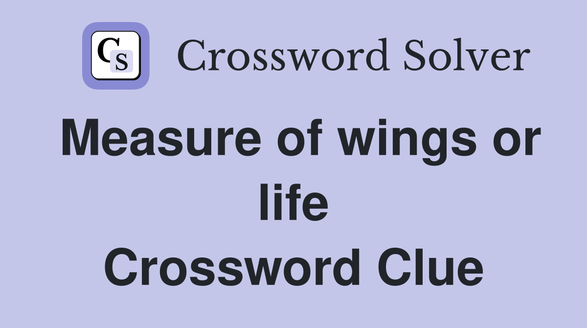 Measure of wings or life Crossword Clue