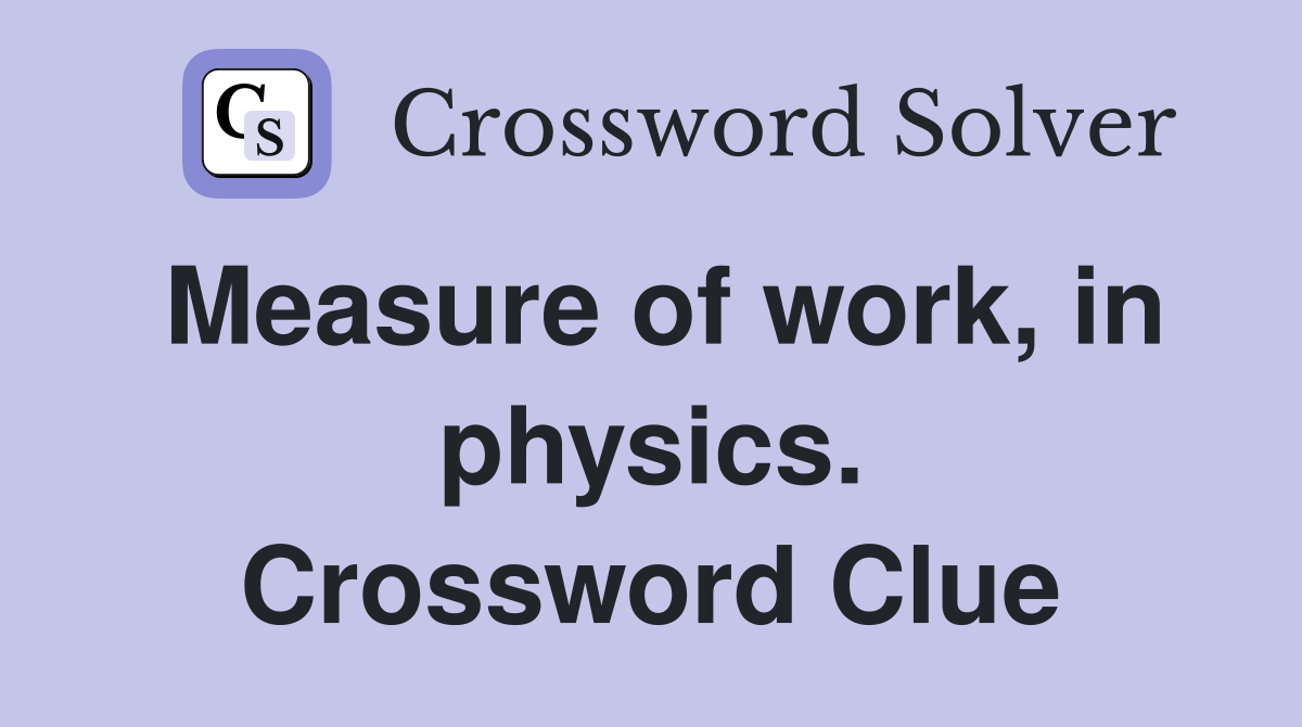 Measure of work, in physics. Crossword Clue