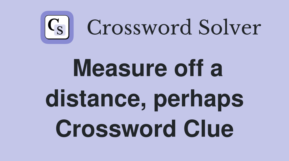 Measure off a distance, perhaps Crossword Clue