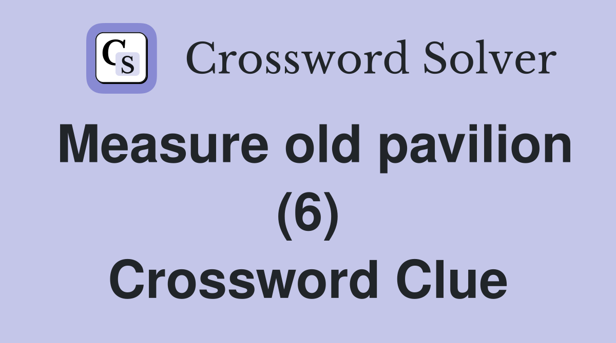 Measure old pavilion (6) Crossword Clue