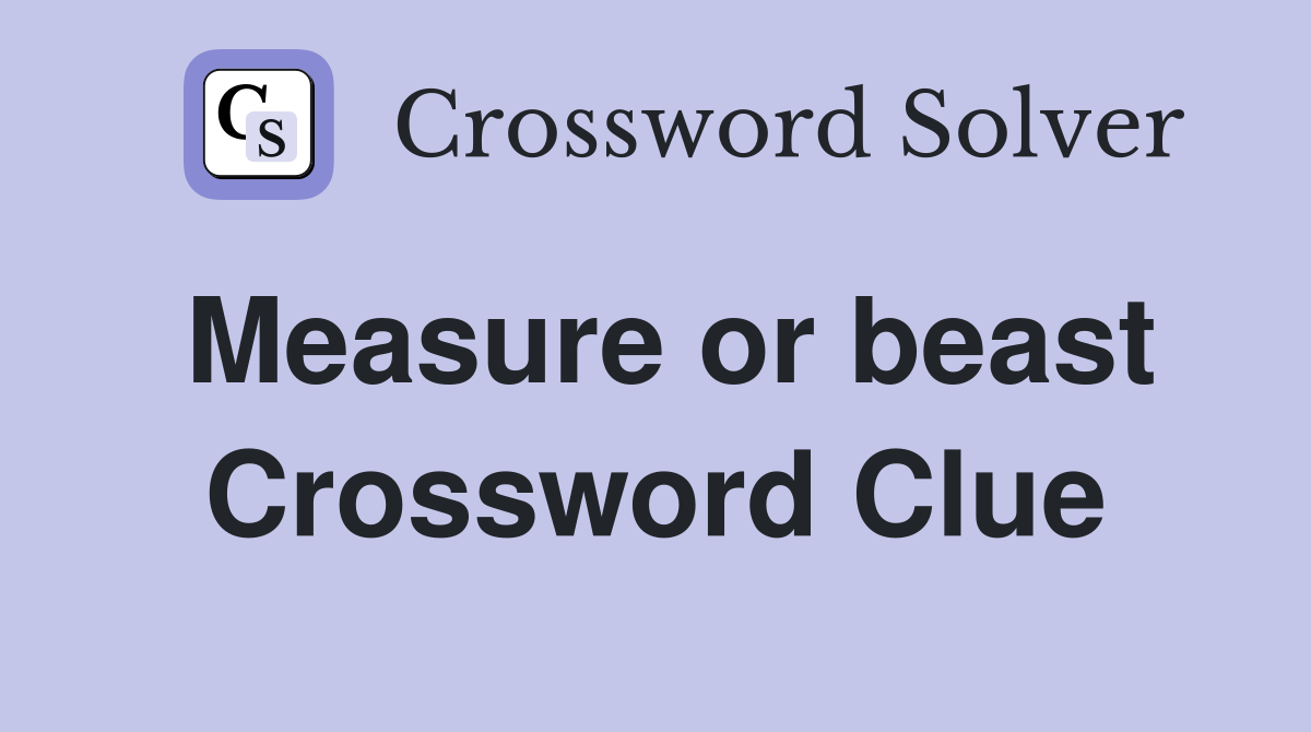 Measure or beast Crossword Clue