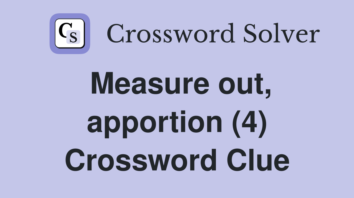 Measure out, apportion (4) Crossword Clue