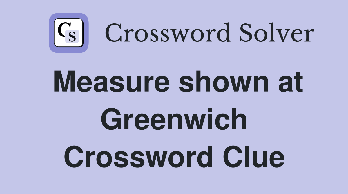 Measure shown at Greenwich Crossword Clue