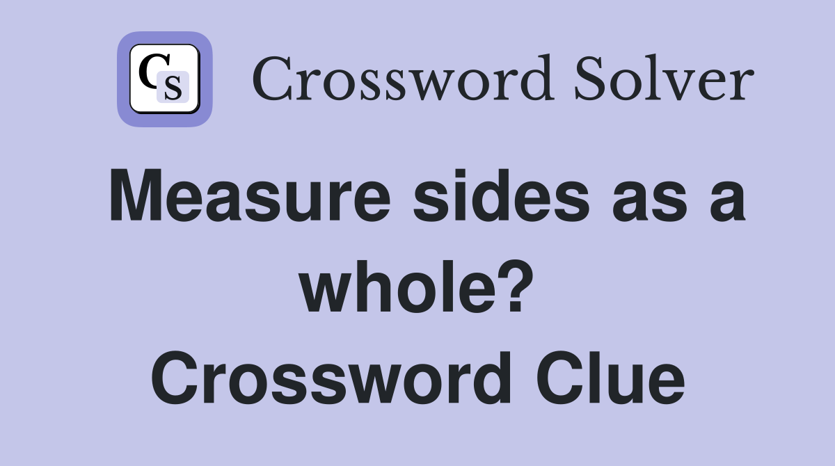 Measure sides as a whole? Crossword Clue