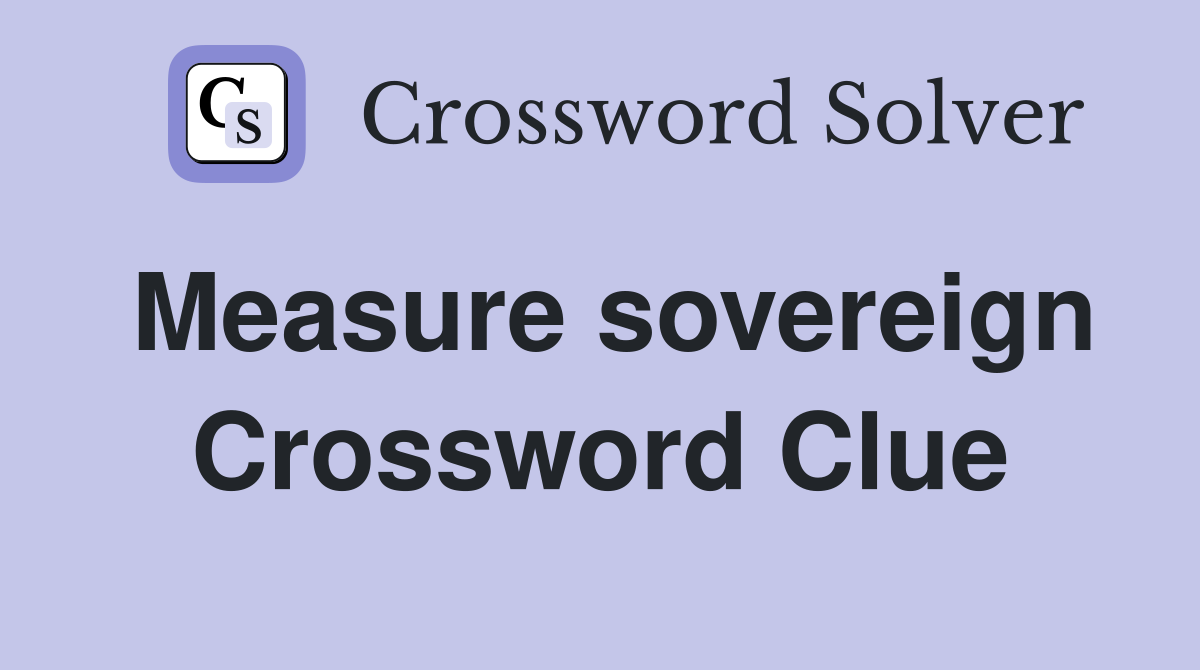 Measure sovereign Crossword Clue