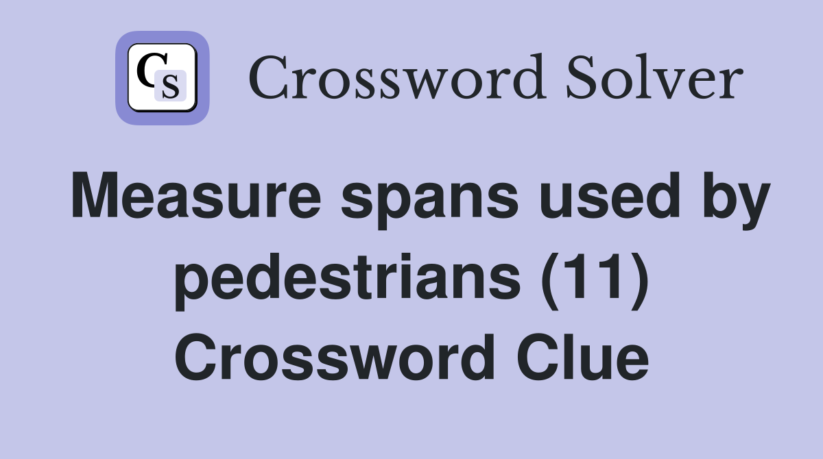 Measure spans used by pedestrians (11) Crossword Clue