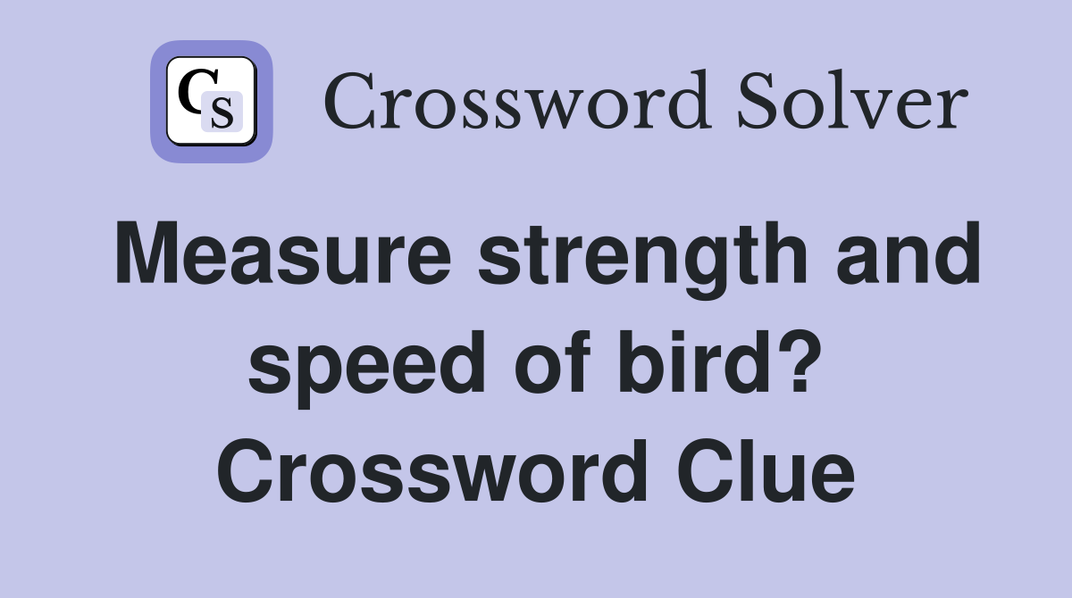 Measure strength and speed of bird? Crossword Clue