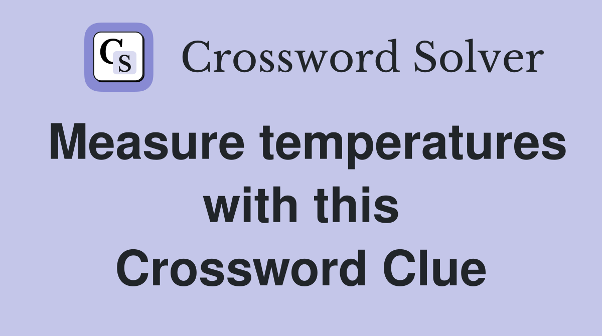 Measure temperatures with this Crossword Clue