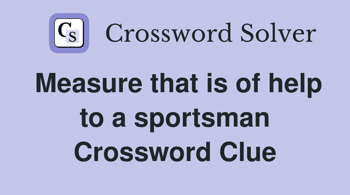 Measure that is of help to a sportsman Crossword Clue