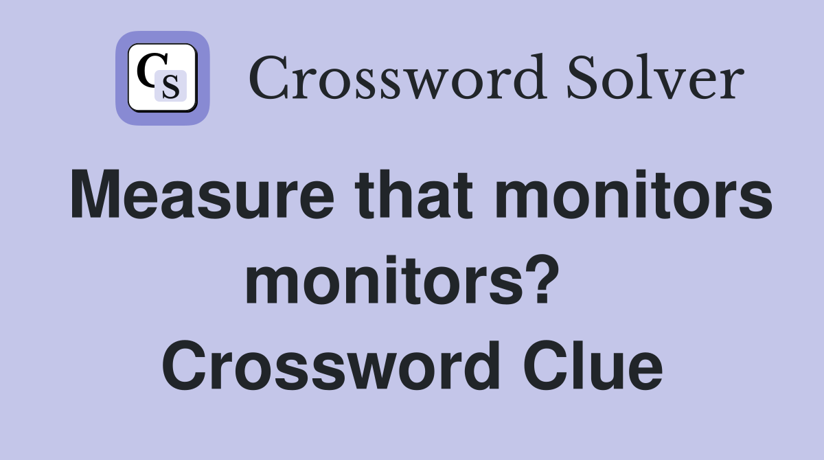 Measure that monitors monitors?  Crossword Clue