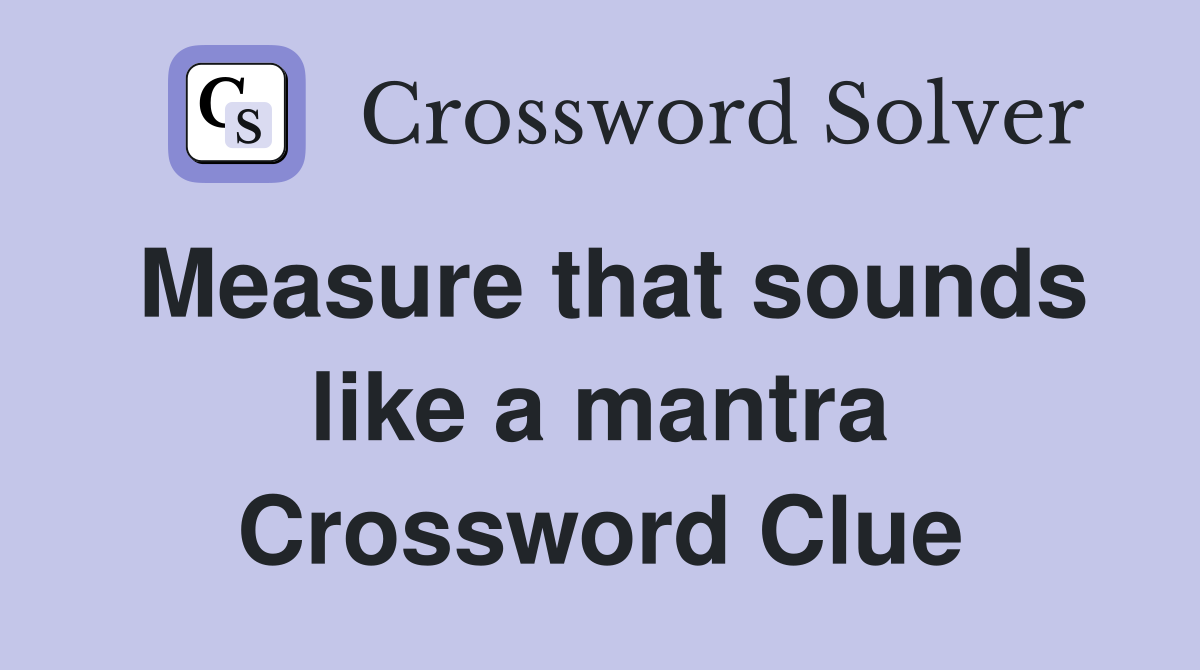 Measure that sounds like a mantra Crossword Clue