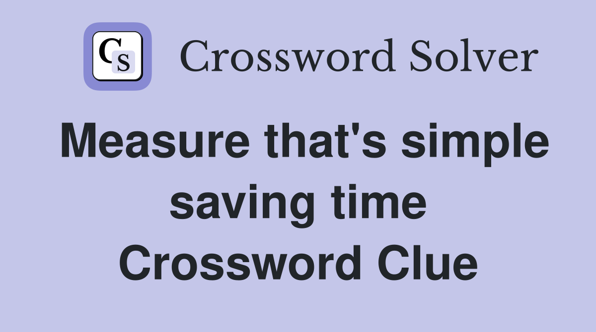 Measure that's simple saving time Crossword Clue
