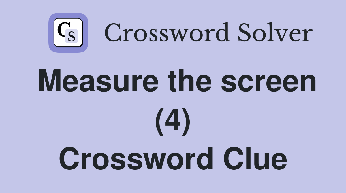 Measure the screen (4) Crossword Clue