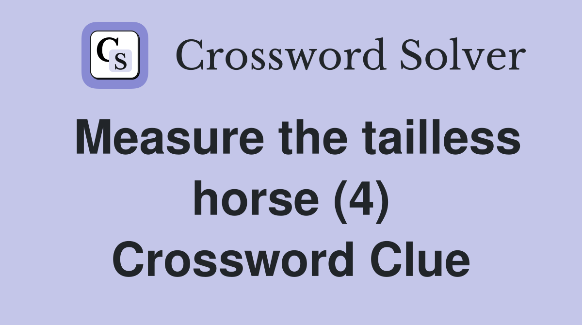 Measure the tailless horse (4) Crossword Clue