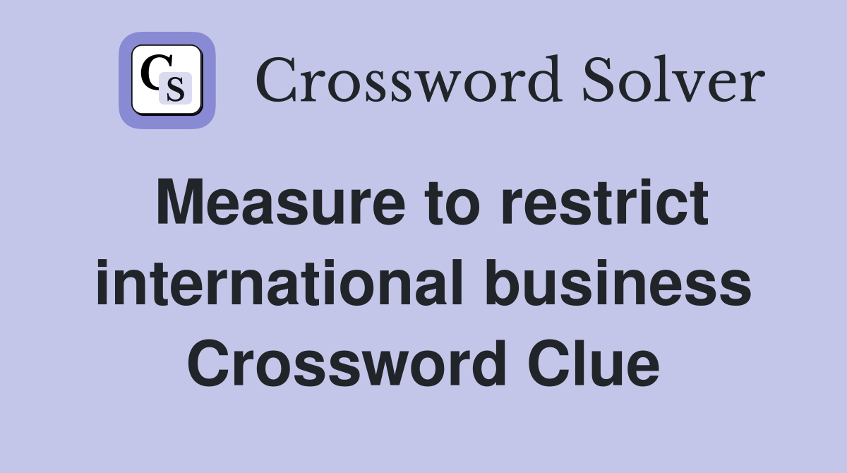 Measure to restrict international business Crossword Clue