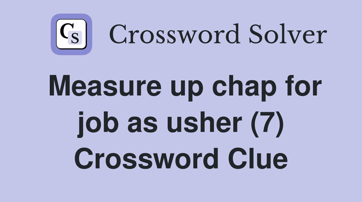 Measure up chap for job as usher (7) Crossword Clue