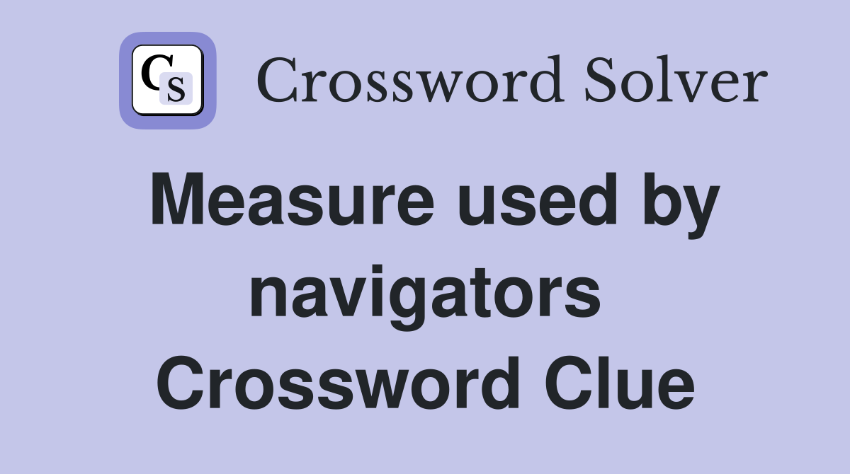 Measure used by navigators Crossword Clue