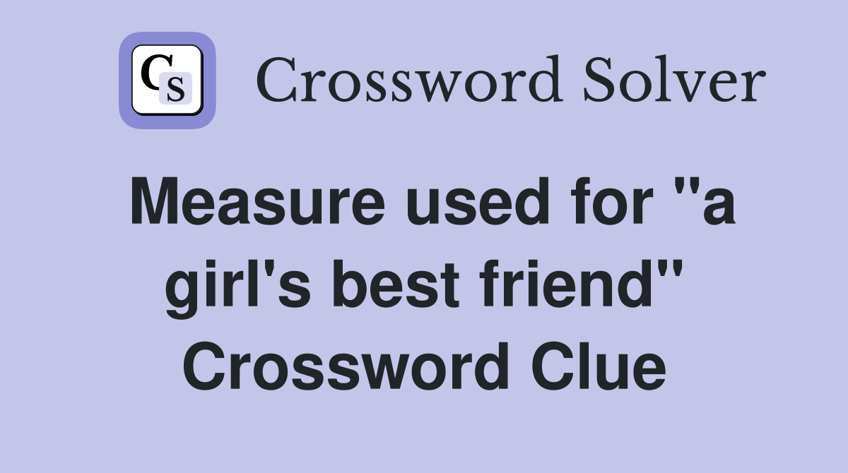 Measure used for "a girl's best friend" Crossword Clue