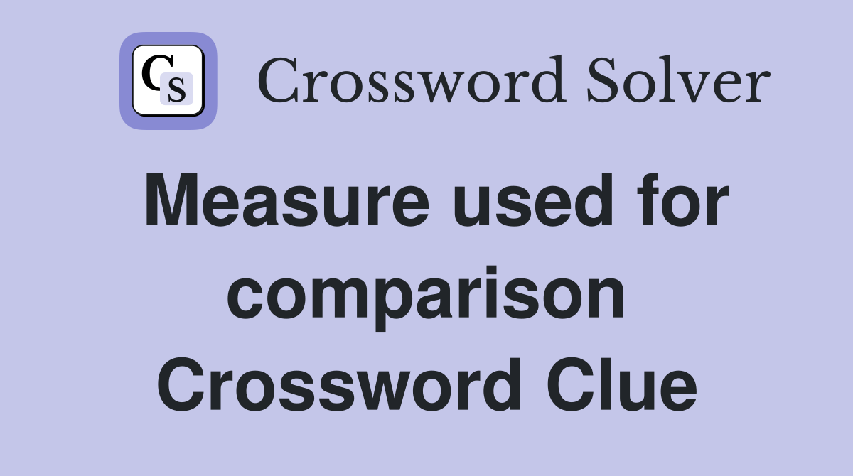 Measure used for comparison Crossword Clue