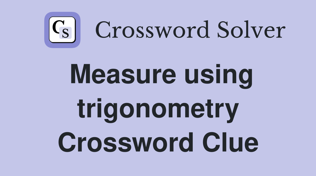 Measure using trigonometry Crossword Clue