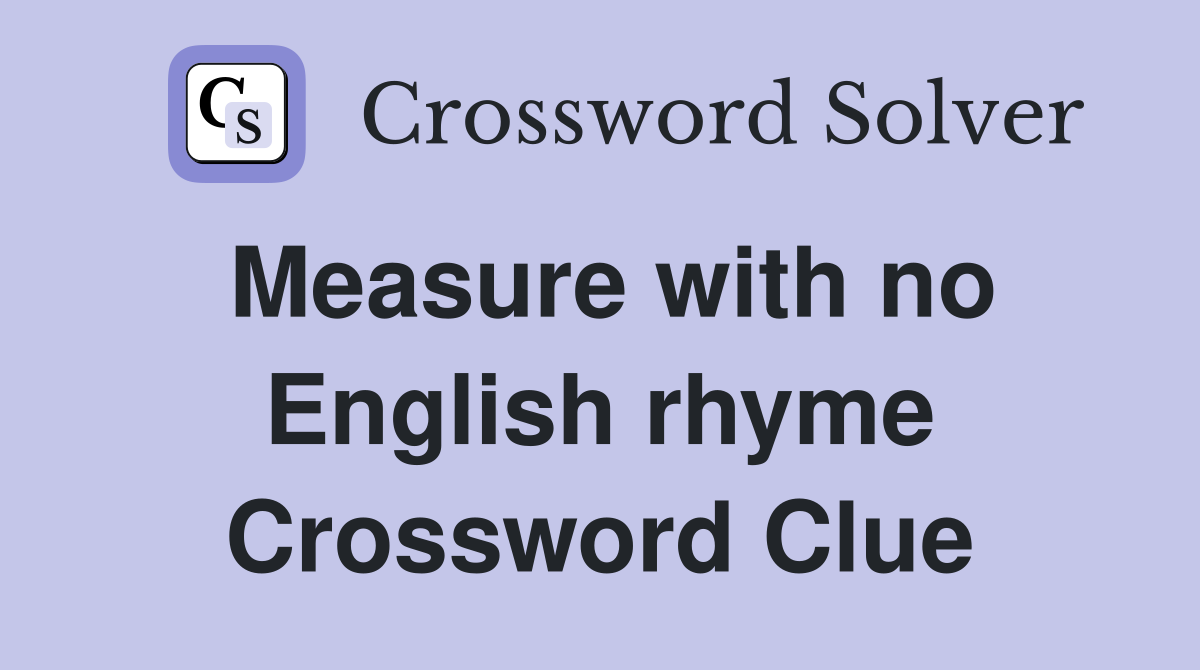 Measure with no English rhyme Crossword Clue