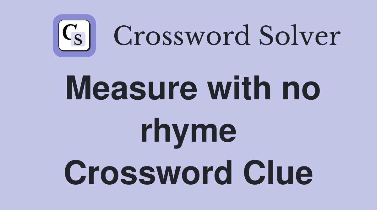 Measure with no rhyme Crossword Clue