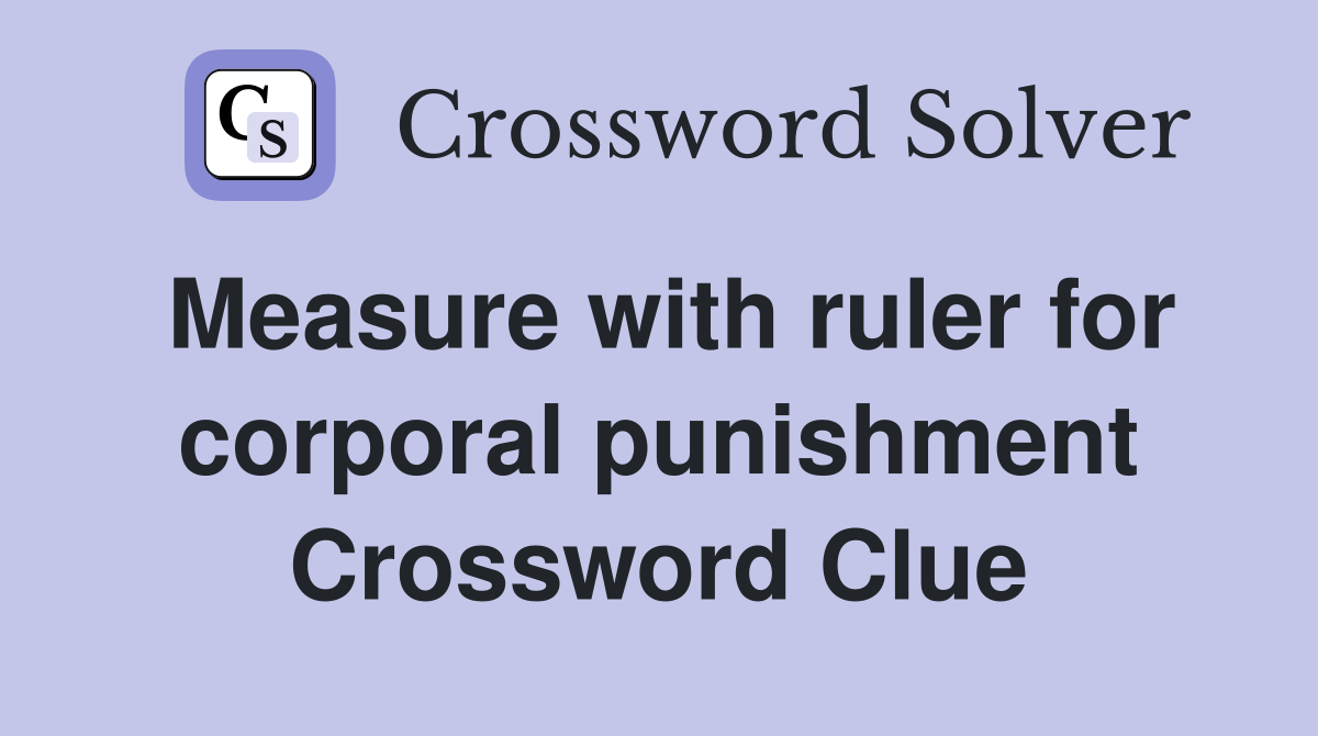 Measure with ruler for corporal punishment Crossword Clue