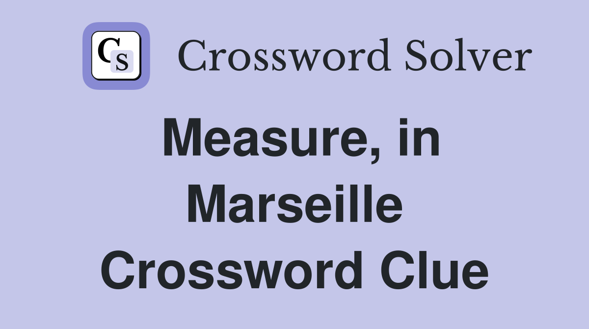 Measure, in Marseille Crossword Clue