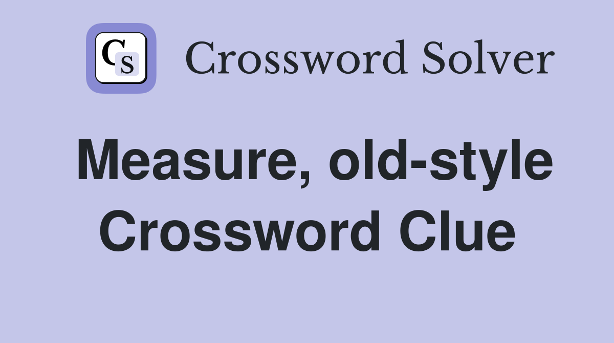 Measure, old-style Crossword Clue