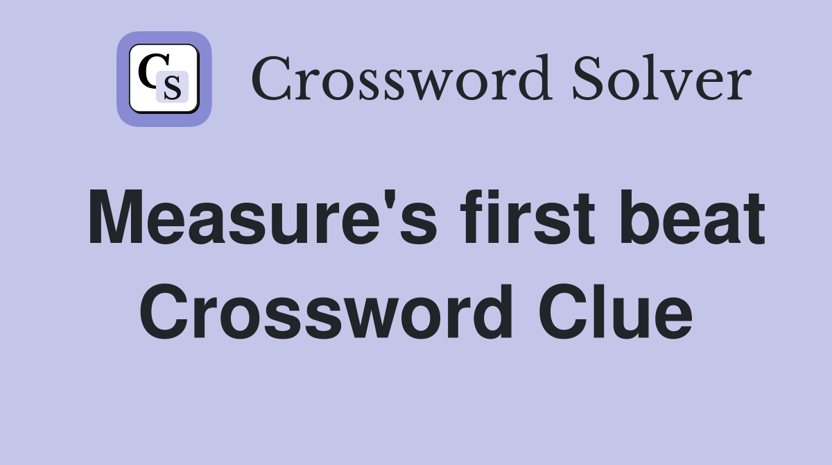 Measure's first beat Crossword Clue