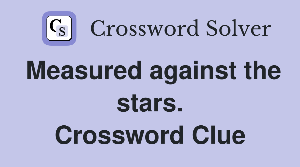 Measured against the stars. Crossword Clue