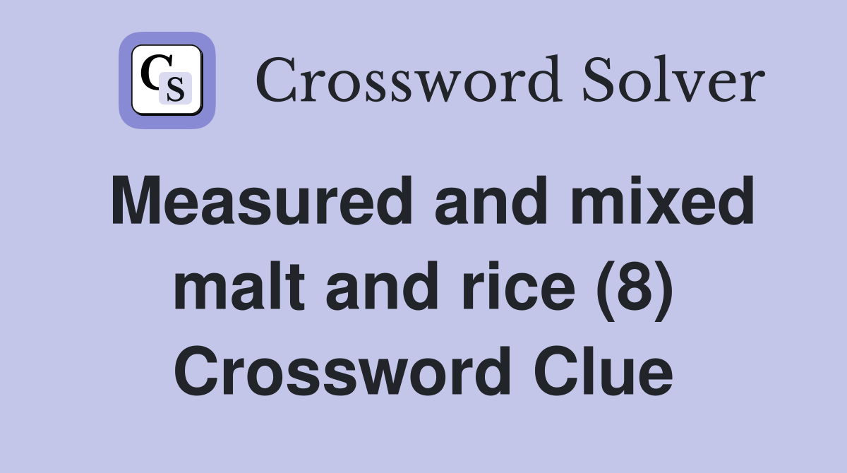 Measured and mixed malt and rice (8) Crossword Clue