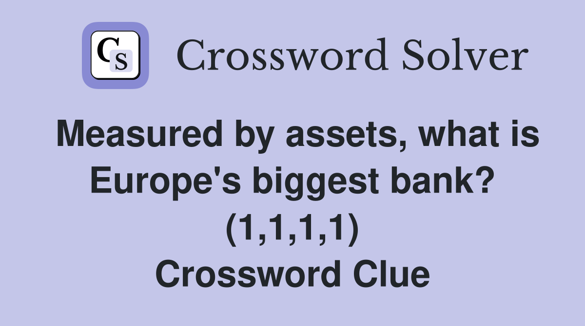 Measured by assets, what is Europe's biggest bank? (1,1,1,1) Crossword Clue