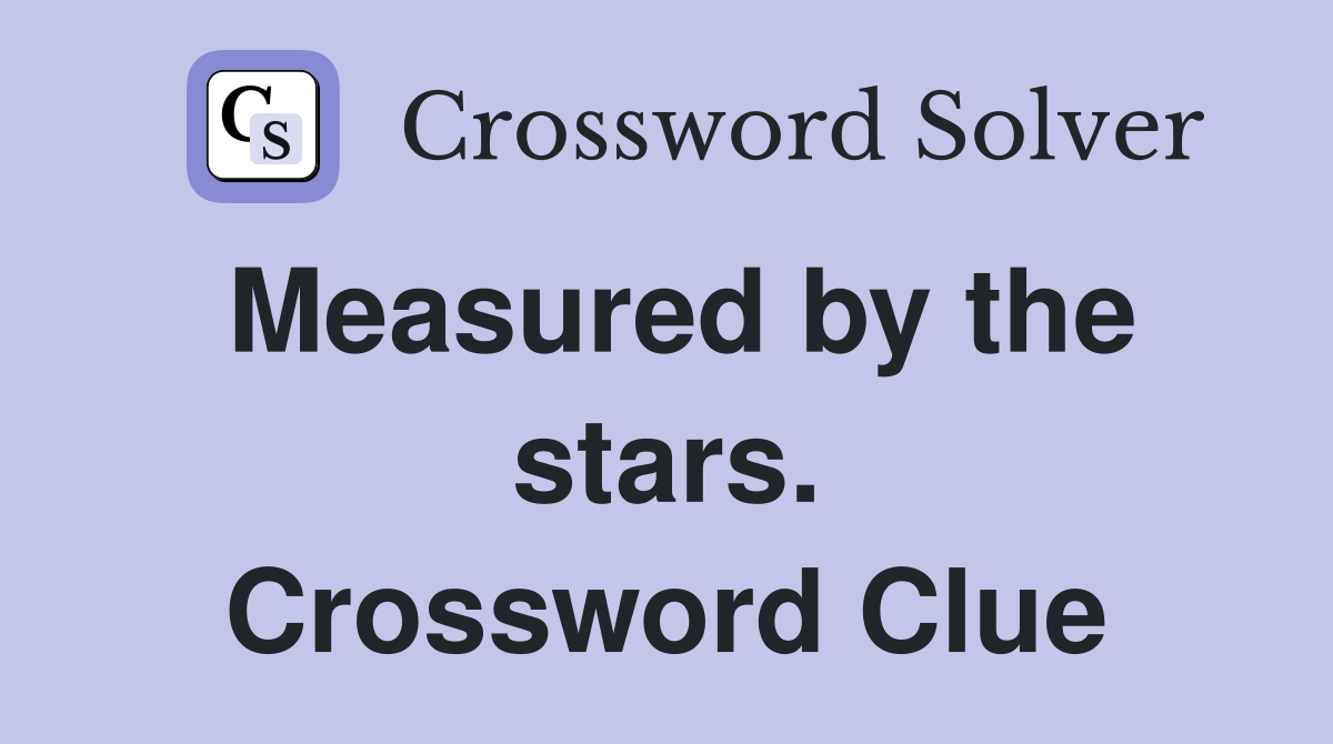 Measured by the stars. Crossword Clue
