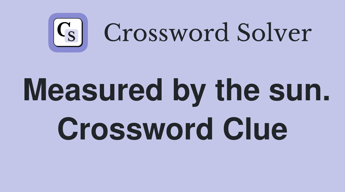 Measured by the sun. Crossword Clue