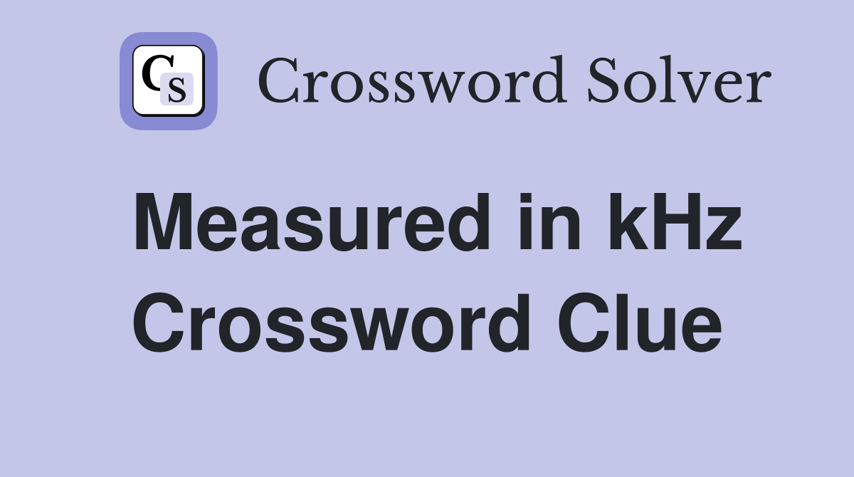 Measured in kHz Crossword Clue