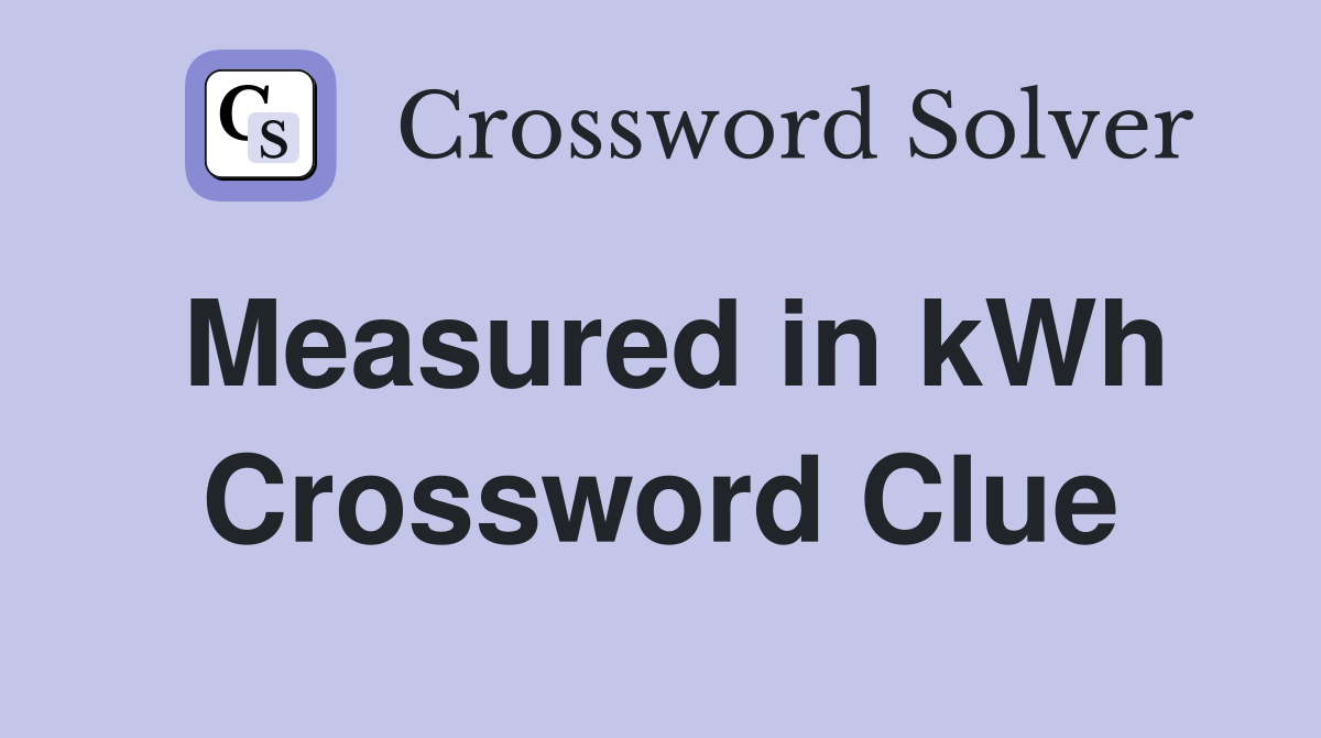 Measured in kWh Crossword Clue