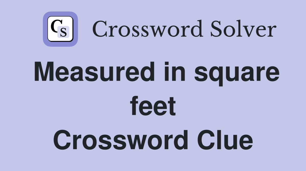 Measured in square feet Crossword Clue