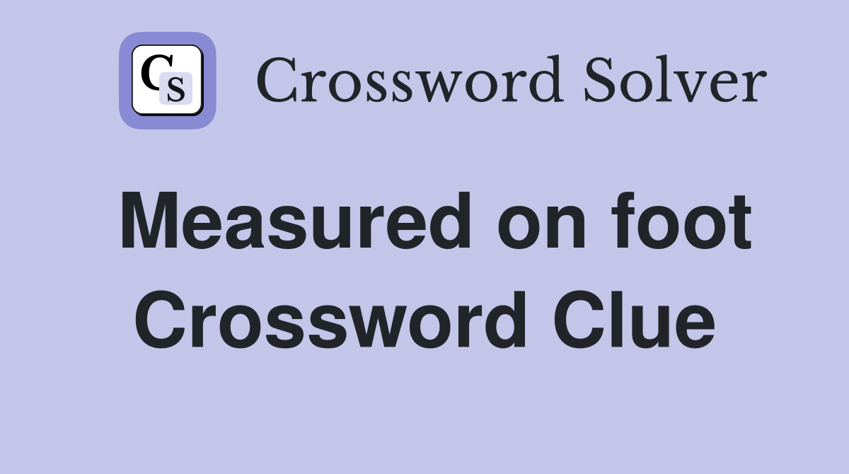 Measured on foot Crossword Clue