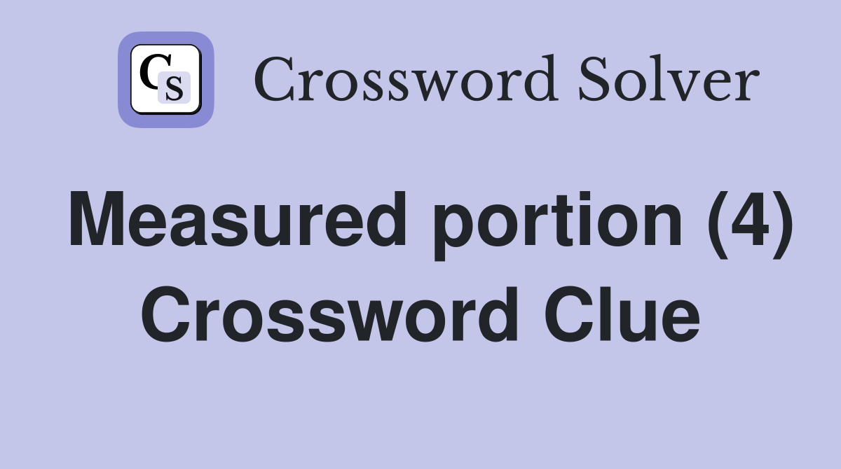 Measured portion (4) Crossword Clue