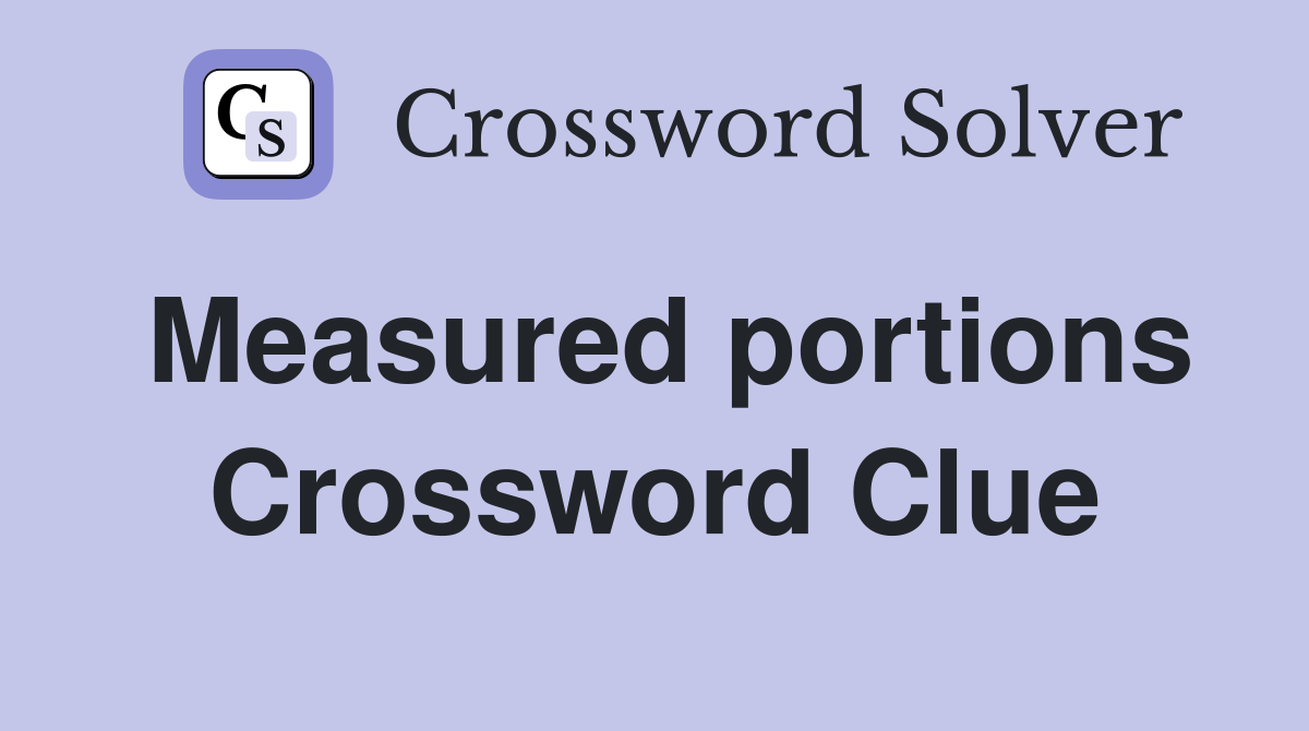 Measured portions Crossword Clue