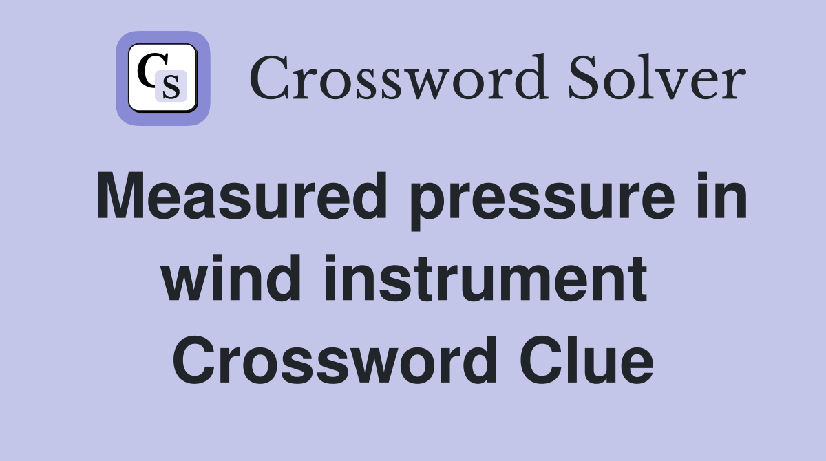 Measured pressure in wind instrument  Crossword Clue