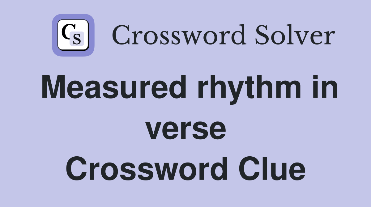 Measured rhythm in verse Crossword Clue