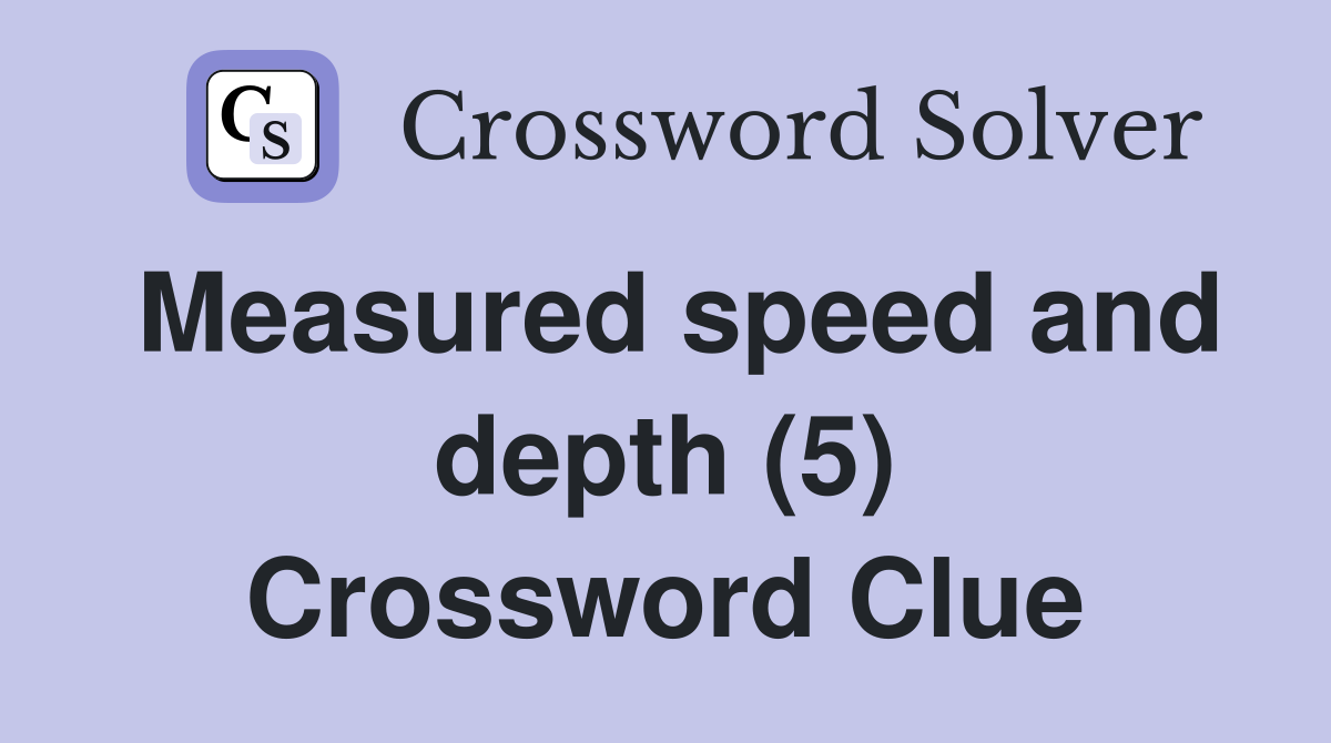 Measured speed and depth (5) Crossword Clue