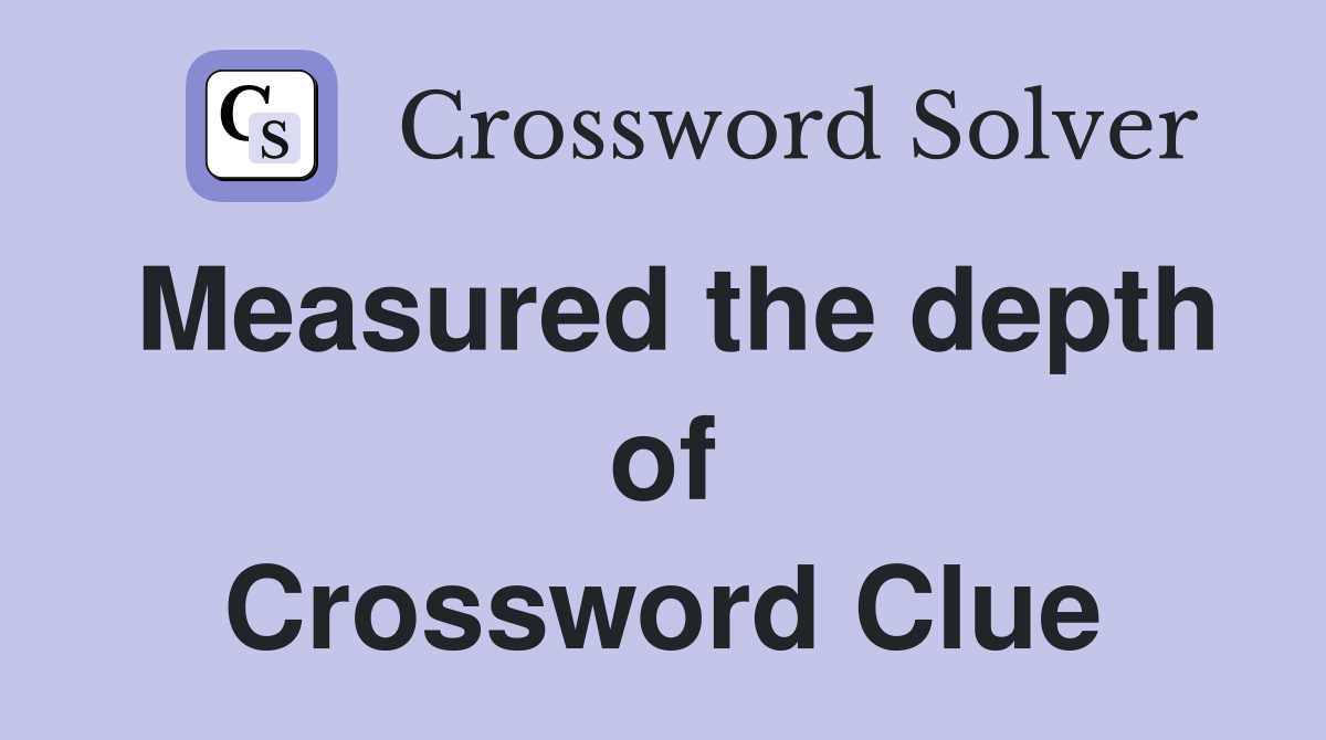 Measured the depth of Crossword Clue
