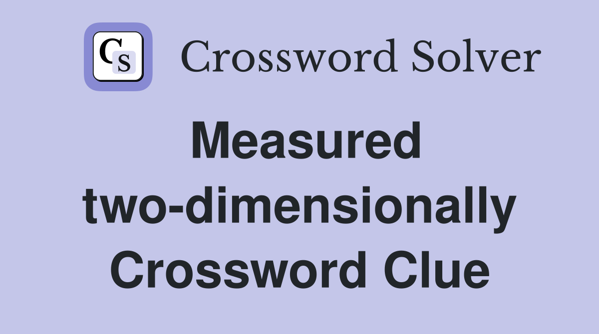 Measured two-dimensionally Crossword Clue