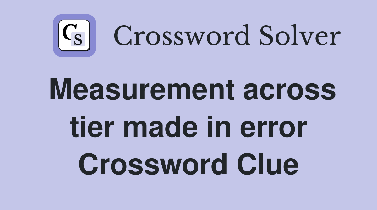 Measurement across tier made in error Crossword Clue