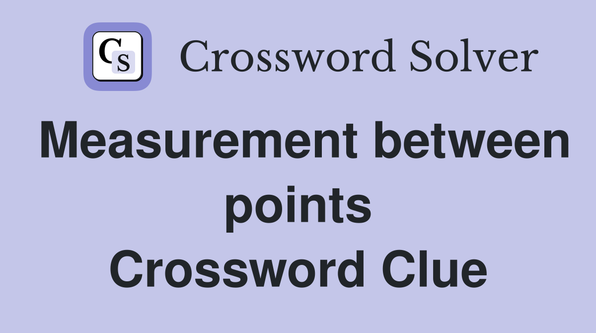 Measurement between points Crossword Clue