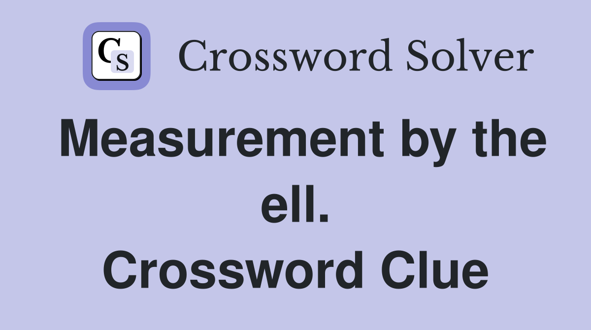 Measurement by the ell. Crossword Clue