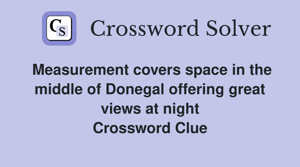 Measurement covers space in the middle of Donegal offering great views at night Crossword Clue
